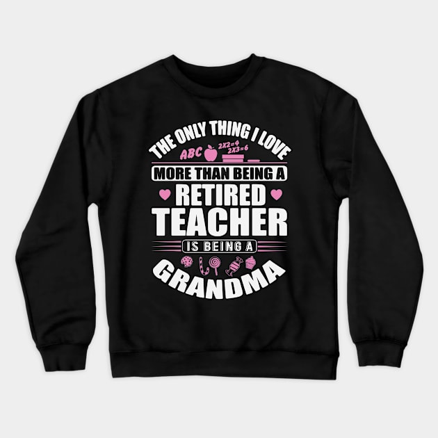 Retired Teacher Grandma Crewneck Sweatshirt by ryanjaycruz